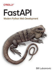 Title: FastAPI: Modern Python Web Development, Author: Bill Lubanovic