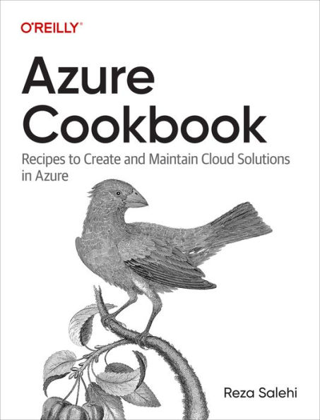 Azure Cookbook: Recipes to Create and Maintain Cloud Solutions