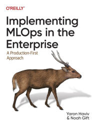 Title: Implementing MLOps in the Enterprise: A Production-First Approach, Author: Yaron Haviv