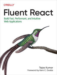 Title: Fluent React: Build Fast, Performant, and Intuitive Web Applications, Author: Tejas Kumar