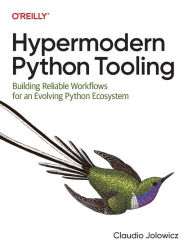 Title: Hypermodern Python Tooling: Building Reliable Workflows for an Evolving Python Ecosystem, Author: Claudio Jolowicz