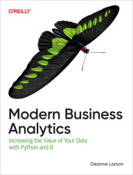 Title: Modern Business Analytics: Increasing the Value of Your Data with Python and R, Author: Deanne Larson
