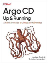 Title: Argo CD: Up and Running: A Hands-On Guide to GitOps and Kubernetes, Author: Andrew Block