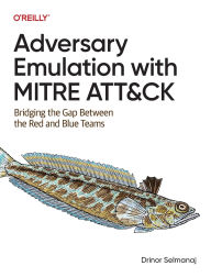 Title: Adversary Emulation with Mitre Att&ck: Bridging the Gap Between the Red and Blue Teams, Author: Drinor Selmanaj