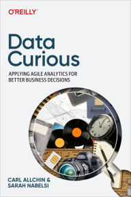 Title: Data Curious: Applying Agile Analytics for Better Business Decisions, Author: Carl Allchin