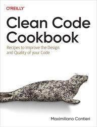 Title: Clean Code Cookbook: Recipes to Improve the Design and Quality of your Code, Author: Maximiliano Contieri