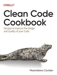 Title: Clean Code Cookbook: Recipes to Improve the Design and Quality of your Code, Author: Maximiliano Contieri