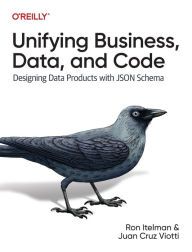 Title: Unifying Business, Data, and Code: Designing Data Products with JSON Schema, Author: Ron Itelman