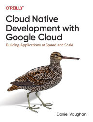 Title: Cloud Native Development with Google Cloud: Building Applications at Speed and Scale, Author: Daniel Vaughan