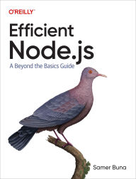 Title: Efficient Node.js: A Beyond-the-Basics Guide, Author: Samer Buna