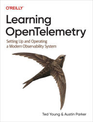 Title: Learning OpenTelemetry: Setting Up and Operating a Modern Observability System, Author: Ted Young