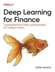Title: Deep Learning for Finance: Creating Machine & Deep Learning Models for Trading in Python, Author: Sofien Kaabar
