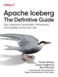 Title: Apache Iceberg: The Definitive Guide: Data Lakehouse Functionality, Performance, and Scalability on the Data Lake, Author: Tomer Shiran