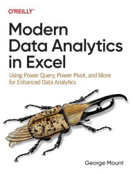 Title: Modern Data Analytics in Excel: Using Power Query, Power Pivot, and More for Enhanced Data Analytics, Author: George Mount