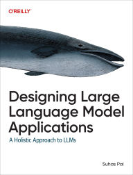 Title: Designing Large Language Model Applications: A Holistic Approach to LLMs, Author: Suhas Pai