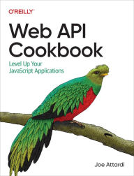 Title: Web API Cookbook: Level Up Your JavaScript Applications, Author: Joe Attardi
