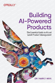 Title: Building AI-Powered Products: A Product Manager's Guide, Author: Marily Nika