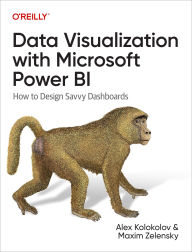 Title: Data Visualization with Microsoft Power BI: How to Design Savvy Dashboards, Author: Alex Kolokolov