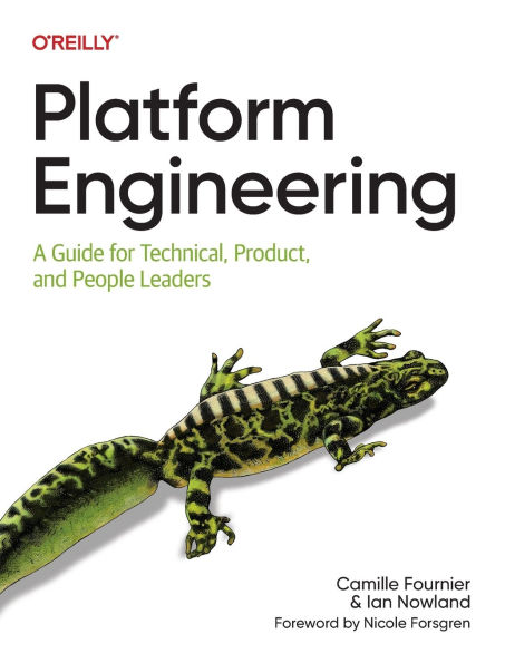 Platform Engineering: A Guide for Technical, Product, and People Leaders