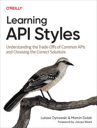 Title: Learning API Styles: Understanding the Trade-Offs of Common APIs and Choosing the Correct Solutions, Author: Lukasz Dynowski