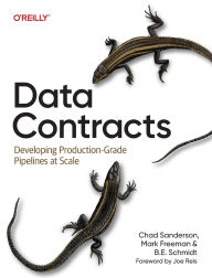 Title: Data Contracts: Developing Production-Grade Pipelines at Scale, Author: Chad Sanderson