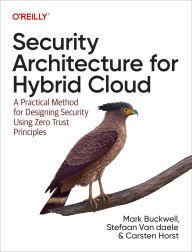 Title: Security Architecture for Hybrid Cloud: A Practical Method for Designing Security Using Zero Trust Principles, Author: Mark Buckwell