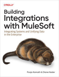 Title: Building Integrations with MuleSoft: Integrating Systems and Unifying Data in the Enterprise, Author: Pooja Kamath