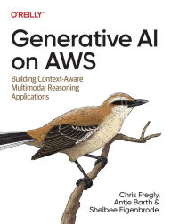 Ebooks kostenlos und ohne anmeldung downloaden Generative AI on AWS: Building Context-Aware Multimodal Reasoning Applications 9781098159221 (English Edition) by Chris Fregly, Antje Barth, Shelbee Eigenbrode 