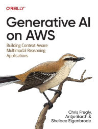 Title: Generative AI on AWS: Building Context-Aware Multimodal Reasoning Applications, Author: Chris Fregly