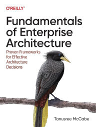 Title: Fundamentals of Enterprise Architecture: Proven Frameworks for Effective Architecture Decisions, Author: Tanu McCabe
