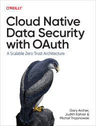 Title: Cloud Native Data Security with OAuth: A Scalable Zero Trust Architecture, Author: Gary Archer