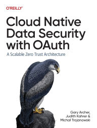 Title: Cloud Native Data Security with OAuth: A Scalable Zero Trust Architecture, Author: Gary Archer