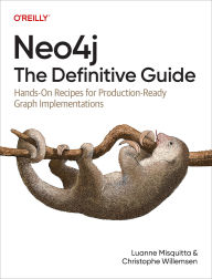 Title: Neo4j: The Definitive Guide: Hands-On Recipes for Production Ready Graph Implementations, Author: Christophe Willemsen