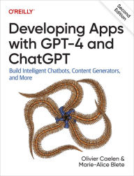 Title: Developing Apps with GPT-4 and ChatGPT: Build Intelligent Chatbots, Content Generators, and More, Author: Olivier Caelen