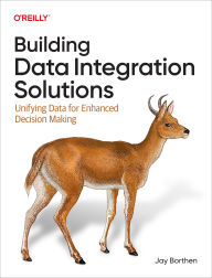 Title: Building Data Integration Solutions: Unifying Data for Enhanced Decision-Making, Author: Jay Borthen