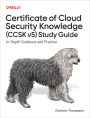 Certificate of Cloud Security Knowledge (Ccsk V5) Official Study Guide: In-Depth Guidance and Practice