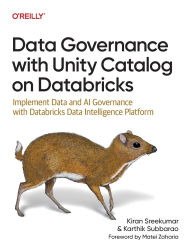 Title: Data Governance with Unity Catalog on Databricks: Implement Data & AI Governance with Databricks Data Intelligence Platform, Author: Kiran Sreekumar