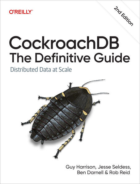 CockroachDB: The Definitive Guide: Distributed Data at Scale
