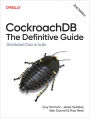 CockroachDB: The Definitive Guide: Distributed Data at Scale