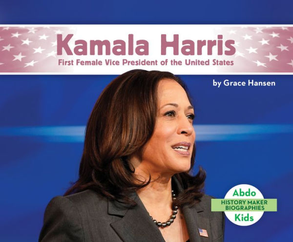 Kamala Harris: First Female Vice President of the United States: First Female Vice President of the United States