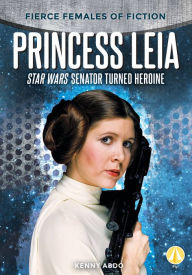 Free book download computer Princess Leia: Star Wars Senator Turned Heroine iBook MOBI by Kenny Abdo 9781098223144