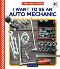 Title: I Want to Be an Auto Mechanic, Author: Julie Murray