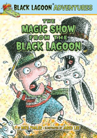 The Magic Show from the Black Lagoon (Black Lagoon Adventures Series)