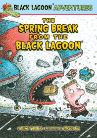 Title: The Spring Break from the Black Lagoon (Black Lagoon Adventures Series), Author: Mike Thaler