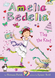 Title: Amelia Bedelia Ties the Knot (Amelia Bedelia Chapter Book Series #10), Author: Herman Parish