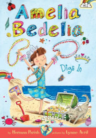 Title: Amelia Bedelia Digs In (Amelia Bedelia Chapter Book #12), Author: Herman Parish