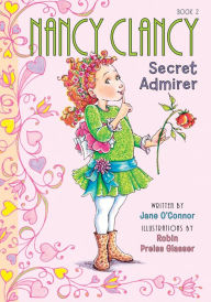 Title: Nancy Clancy, Secret Admirer (Fancy Nancy: Nancy Clancy #2), Author: Jane O'Connor