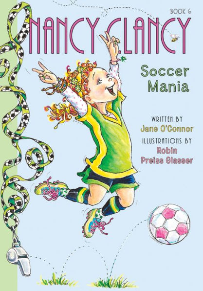 Nancy Clancy, Soccer Mania (Fancy Nancy: Nancy Clancy #6)