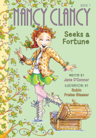 Title: Nancy Clancy Seeks a Fortune (Fancy Nancy: Nancy Clancy #7), Author: Jane O'Connor
