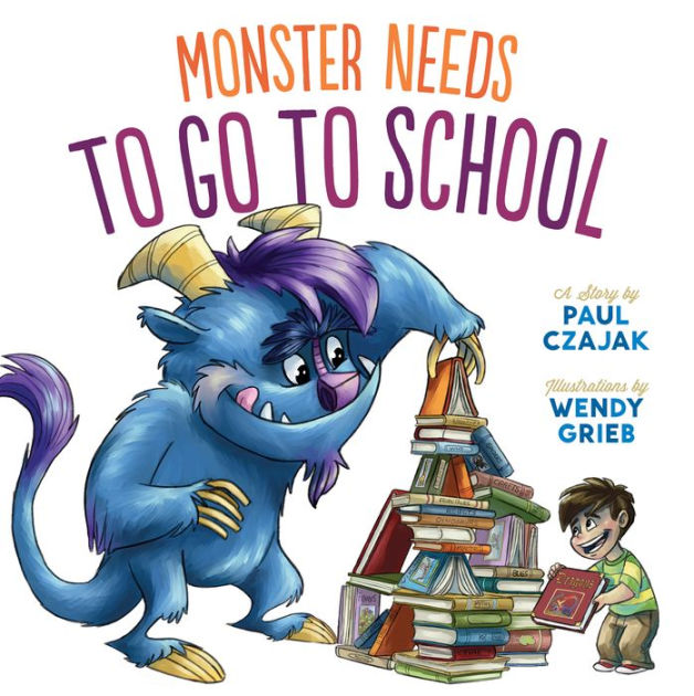 Monster Needs to Go to School by Paul Czajak, Wendy Grieb, Hardcover ...